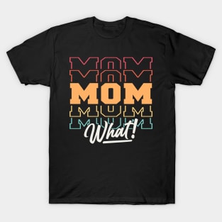 Mom What T-Shirt